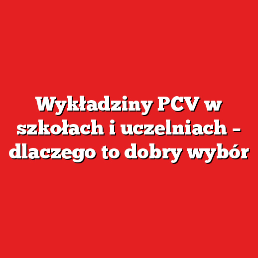 Wykładziny PCV w szkołach i uczelniach – dlaczego to dobry wybór Wykładziny PCV w szkołach i uczelniach – dlaczego to dobry wybór