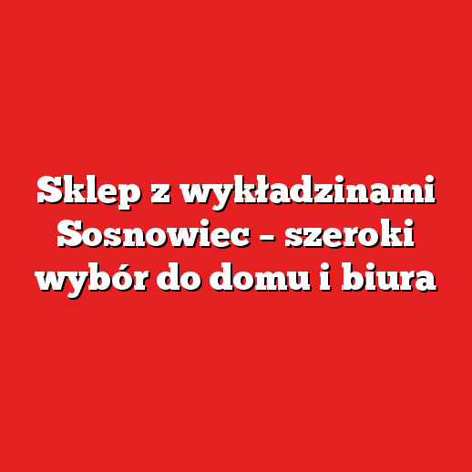 Sklep z wykładzinami Sosnowiec – szeroki wybór do domu i biura Sklep z wykładzinami Sosnowiec – szeroki wybór do domu i biura