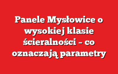 Panele Mysłowice o wysokiej klasie ścieralności – co oznaczają parametry