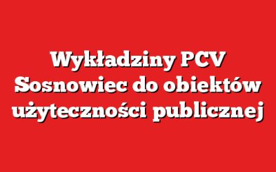 Wykładziny PCV Sosnowiec do obiektów użyteczności publicznej