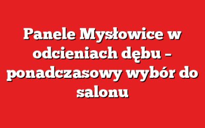 Panele Mysłowice w odcieniach dębu – ponadczasowy wybór do salonu