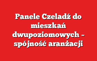 Panele Czeladź do mieszkań dwupoziomowych – spójność aranżacji