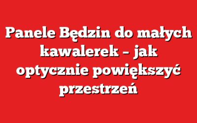 Panele Będzin do małych kawalerek – jak optycznie powiększyć przestrzeń