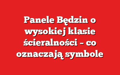 Panele Będzin o wysokiej klasie ścieralności – co oznaczają symbole